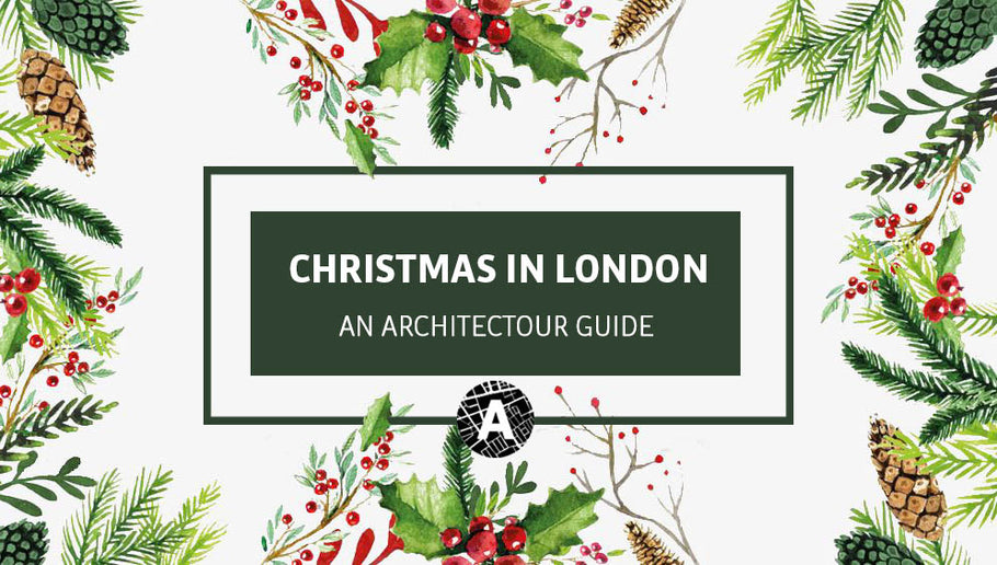 Christmas in London 2019: An Architectour Guide